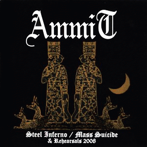 Ammit : Steel Inferno - Mass Suicide and Rehearsals 2008
